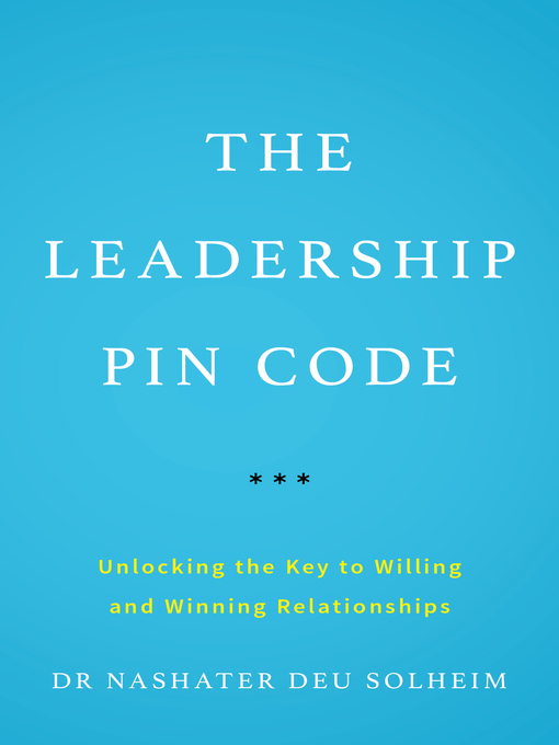 Title details for The Leadership PIN Code: Unlocking the Key to Willing and Winning Relationships by Dr Nashater Deu Solheim - Available